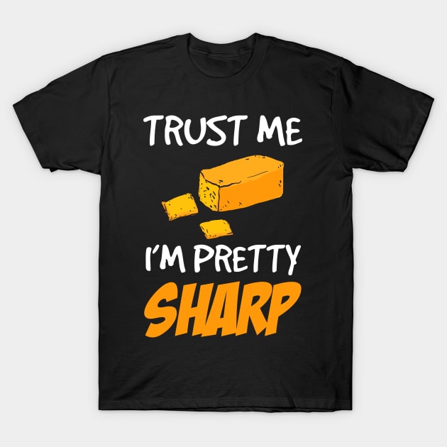 Trust Me - I'm Pretty Sharp T-Shirt by jslbdesigns